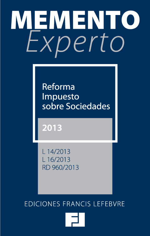 Memento Experto Reforma Impuesto sobre Sociedades 2013 (L 14/2013. L 16/2013. RD 960/2013)
