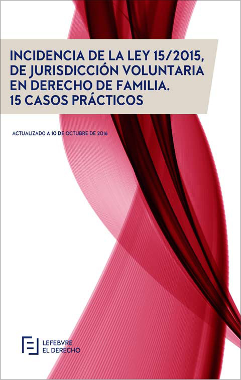 Incidencia de la Ley 15/2015 de Jurisdicción Voluntaria en Derecho de Familia.15 Casos prácticos