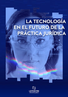 La Tecnología en el futuro de la Práctica Jurídica