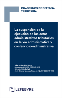 La suspensión de la ejecución de los actos administrativos tributarios en la vía administrativa y contencioso-administrativa
