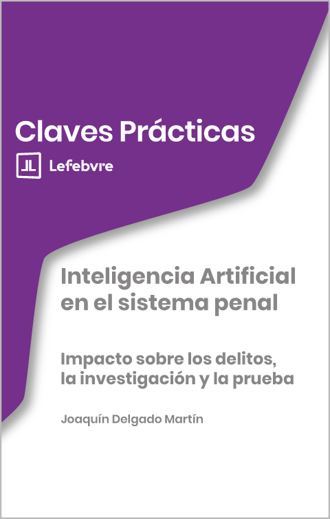 Claves Prácticas Inteligencia Artificial en el sistema penal. Impacto sobre los delitos, la investigación y la prueba