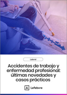 Accidentes de trabajo y enfermedad profesional: últimas novedades y casos prácticos